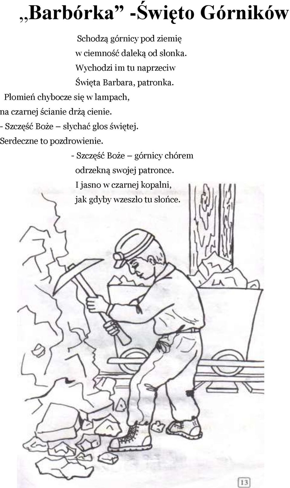 Płomień chybocze się w lampach, na czarnej ścianie drżą cienie.