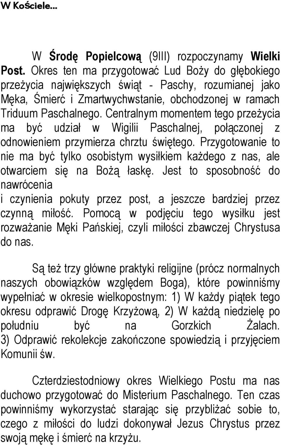 Centralnym momentem tego przeżycia ma być udział w Wigilii Paschalnej, połączonej z odnowieniem przymierza chrztu świętego.