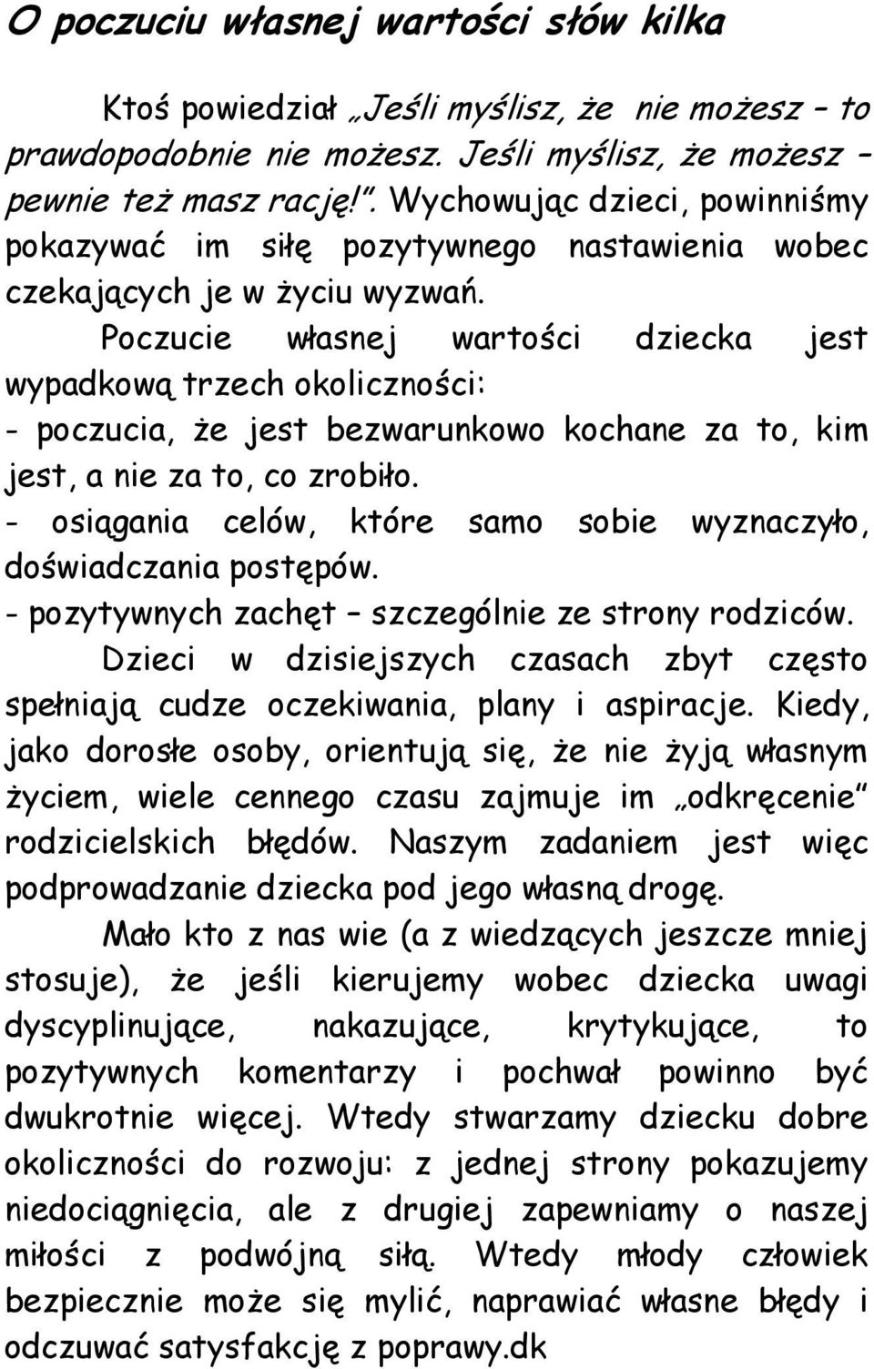 Poczucie własnej wartości dziecka jest wypadkową trzech okoliczności: - poczucia, że jest bezwarunkowo kochane za to, kim jest, a nie za to, co zrobiło.
