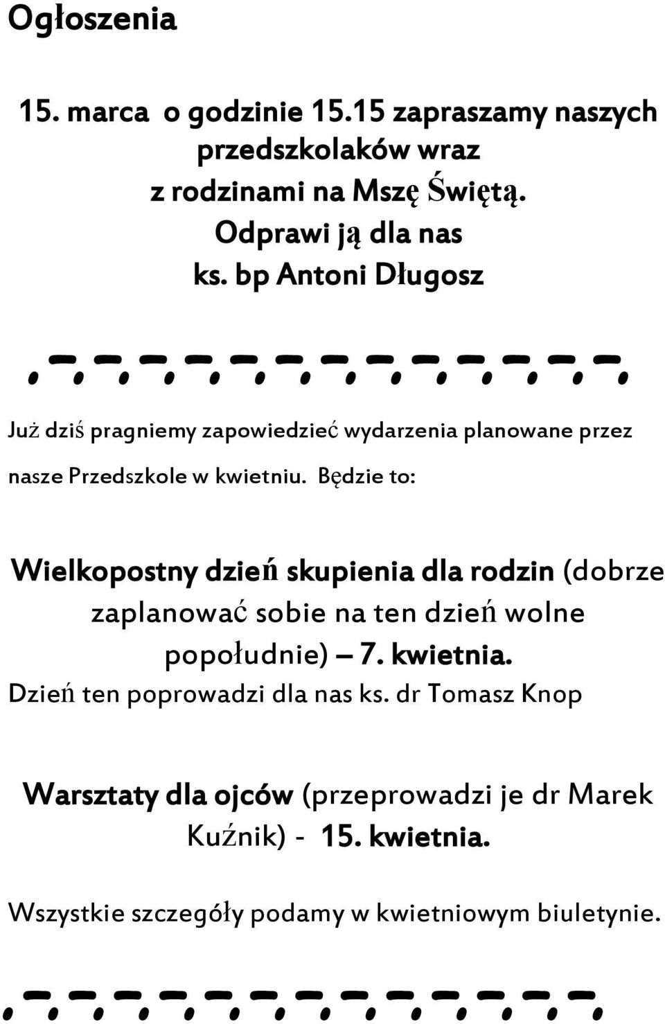 Będzie to: Wielkopostny dzień skupienia dla rodzin (dobrze zaplanować sobie na ten dzień wolne popołudnie) 7. kwietnia.