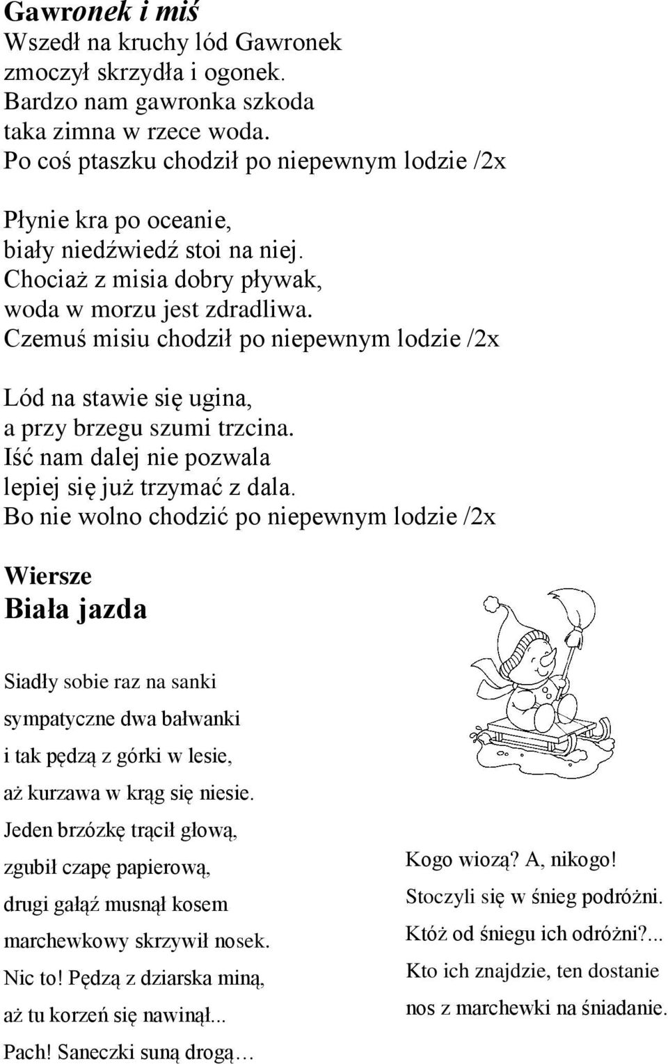 Czemuś misiu chodził po niepewnym lodzie /2x Lód na stawie się ugina, a przy brzegu szumi trzcina. Iść nam dalej nie pozwala lepiej się już trzymać z dala.