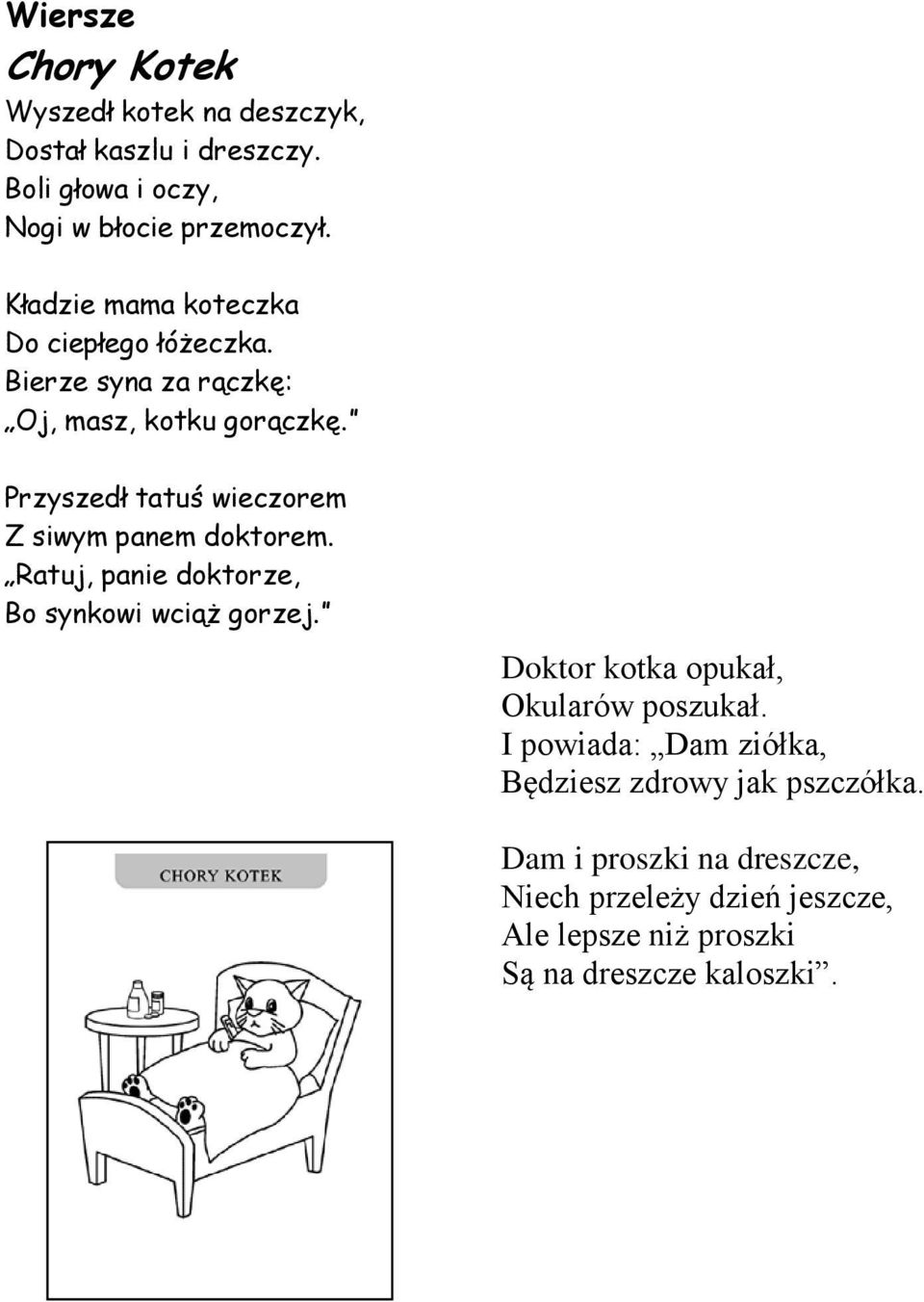 Przyszedł tatuś wieczorem Z siwym panem doktorem. Ratuj, panie doktorze, Bo synkowi wciąż gorzej.