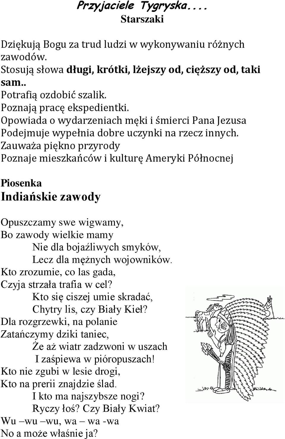 Zauważa piękno przyrody Poznaje mieszkańców i kulturę Ameryki Północnej Piosenka Indiańskie zawody Opuszczamy swe wigwamy, Bo zawody wielkie mamy Nie dla bojaźliwych smyków, Lecz dla mężnych