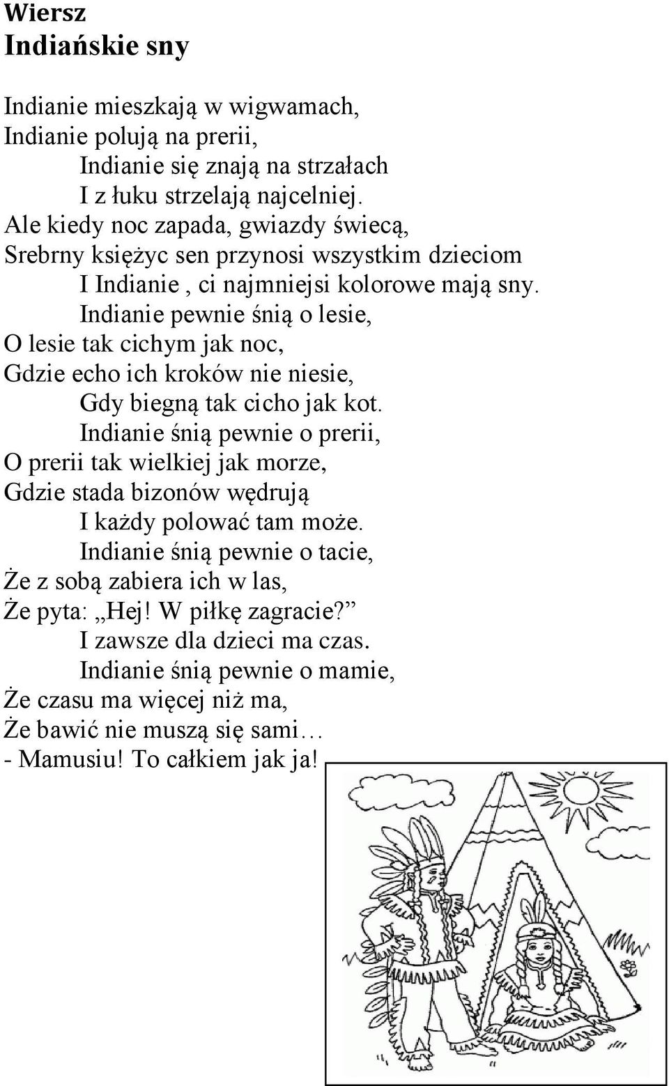 Indianie pewnie śnią o lesie, O lesie tak cichym jak noc, Gdzie echo ich kroków nie niesie, Gdy biegną tak cicho jak kot.