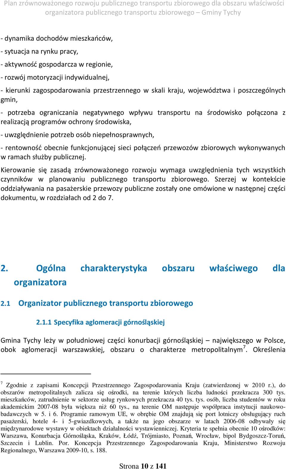 niepełnosprawnych, - rentowność obecnie funkcjonującej sieci połączeń przewozów zbiorowych wykonywanych w ramach służby publicznej.