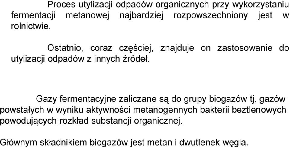 Gazy fermentacyjne zaliczane są do grupy biogazów tj.