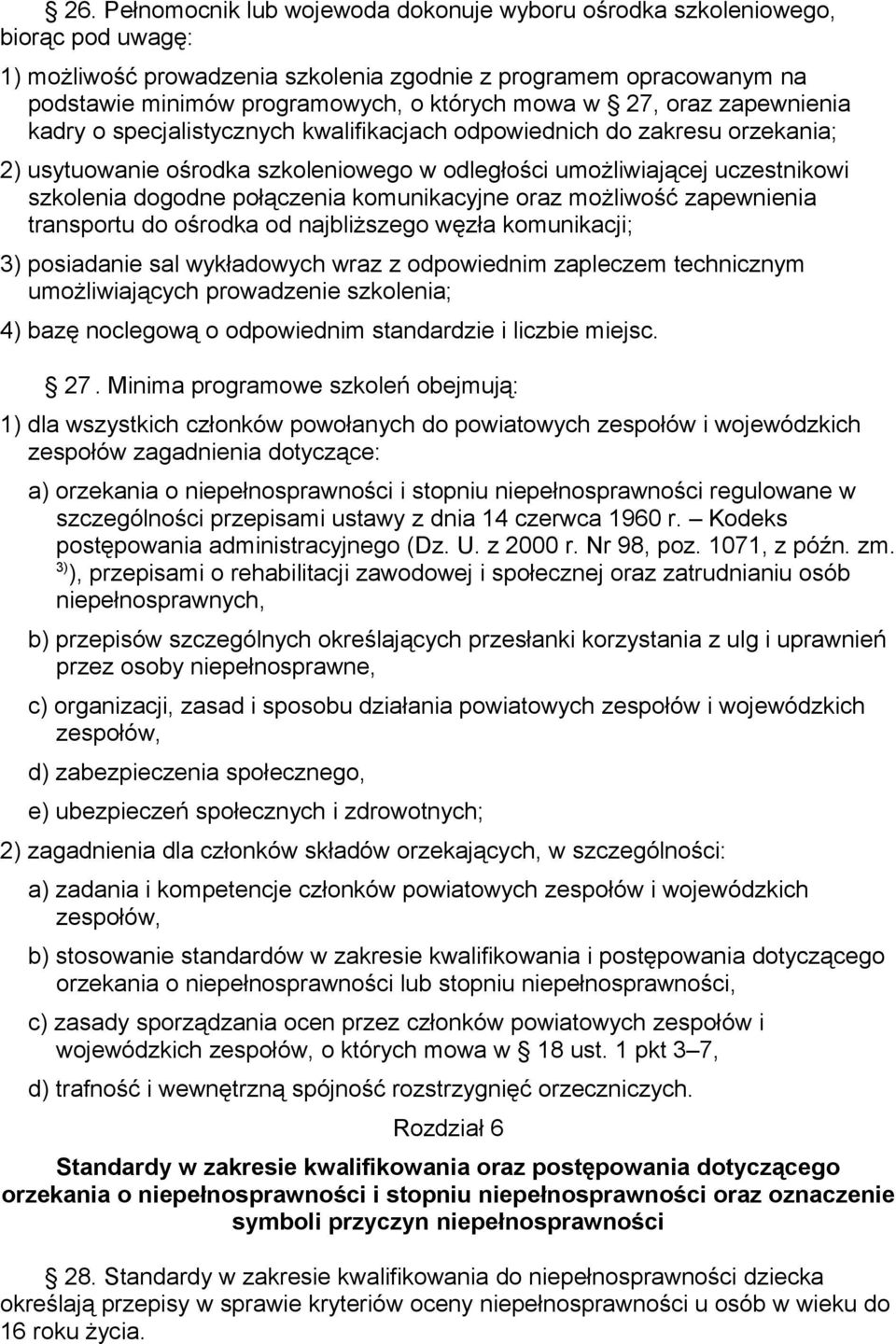 połączenia komunikacyjne oraz możliwość zapewnienia transportu do ośrodka od najbliższego węzła komunikacji; 3) posiadanie sal wykładowych wraz z odpowiednim zapleczem technicznym umożliwiających