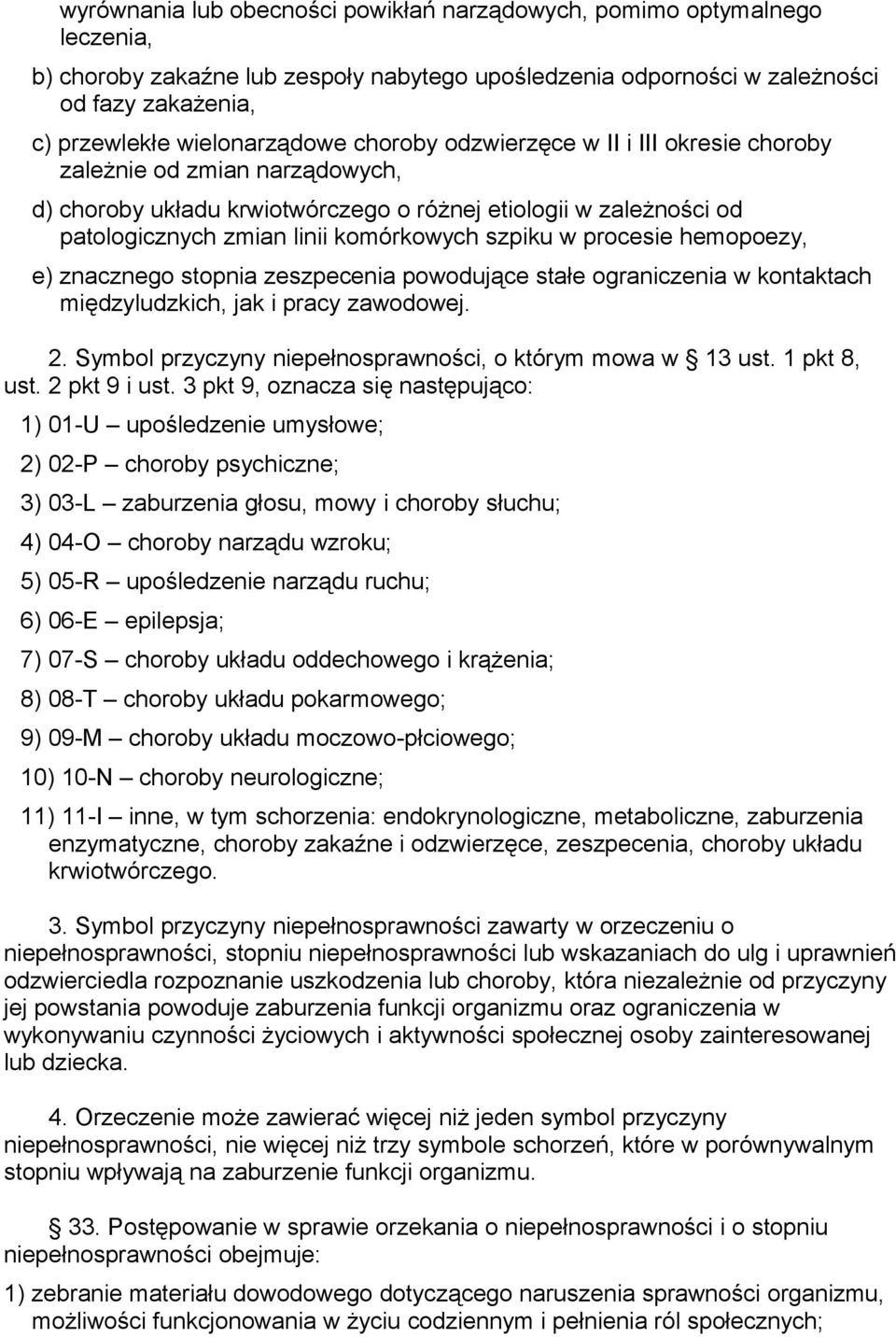 szpiku w procesie hemopoezy, e) znacznego stopnia zeszpecenia powodujące stałe ograniczenia w kontaktach międzyludzkich, jak i pracy zawodowej. 2.