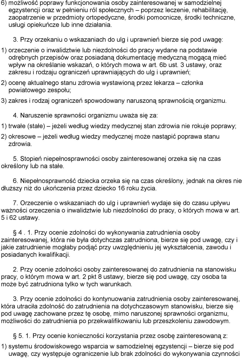 Przy orzekaniu o wskazaniach do ulg i uprawnień bierze się pod uwagę: 1) orzeczenie o inwalidztwie lub niezdolności do pracy wydane na podstawie odrębnych przepisów oraz posiadaną dokumentację