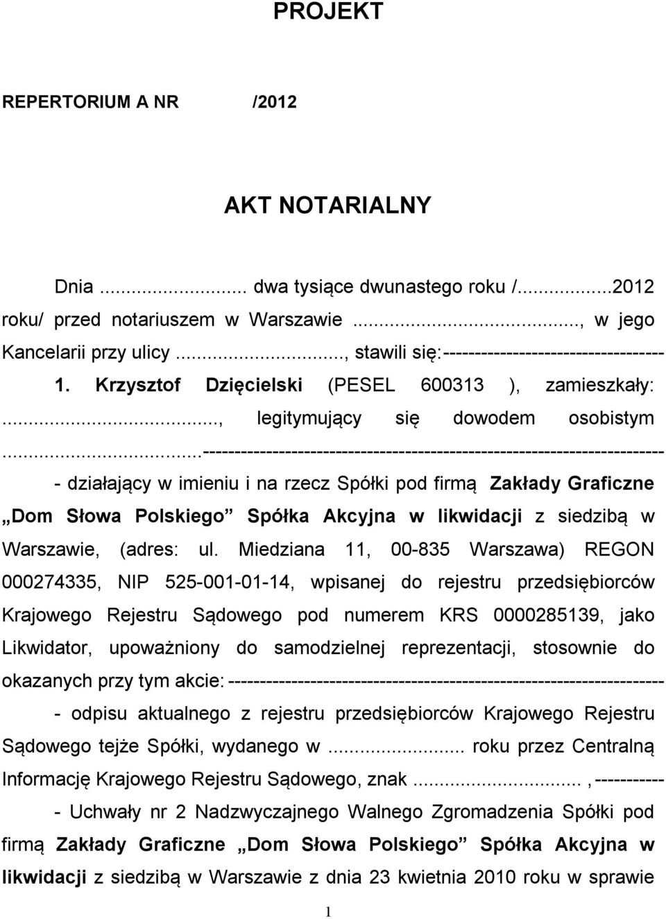 ..------------------------------------------------------------------------- - działający w imieniu i na rzecz Spółki pod firmą Zakłady Graficzne Dom Słowa Polskiego Spółka Akcyjna w likwidacji z