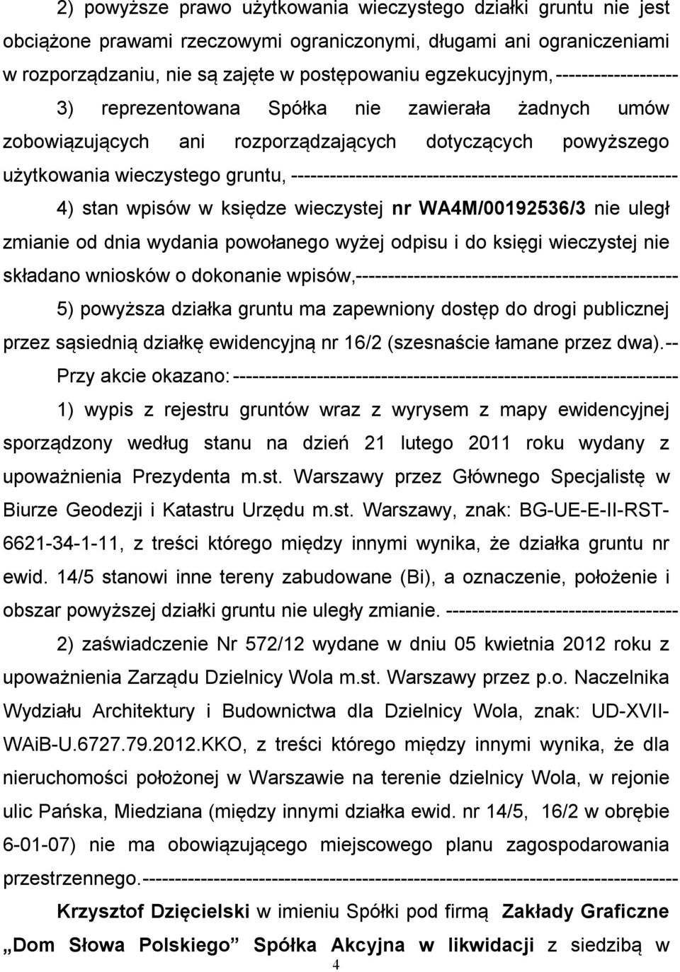 ------------------------------------------------------------ 4) stan wpisów w księdze wieczystej nr WA4M/00192536/3 nie uległ zmianie od dnia wydania powołanego wyżej odpisu i do księgi wieczystej