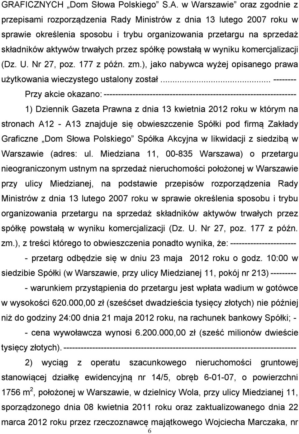 .. -------- Przy akcie okazano: ------------------------------------------------------------------- 1) Dziennik Gazeta Prawna z dnia 13 kwietnia 2012 roku w którym na stronach A12 - A13 znajduje się