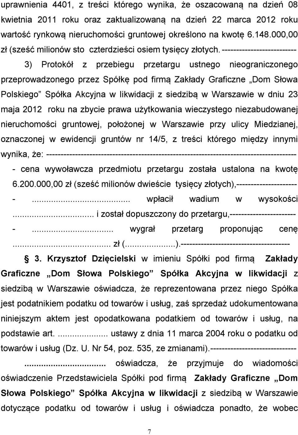 -------------------------- 3) Protokół z przebiegu przetargu ustnego nieograniczonego przeprowadzonego przez Spółkę pod firmą Zakłady Graficzne Dom Słowa Polskiego Spółka Akcyjna w likwidacji z