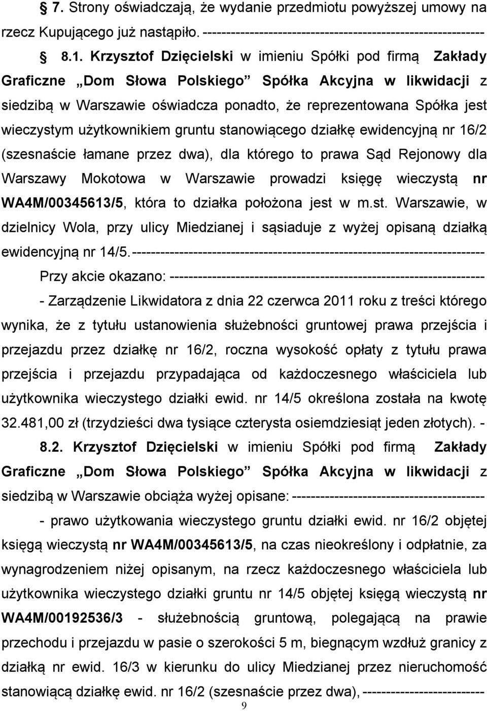 (szesnaście łamane przez dwa), dla którego to prawa Sąd Rejonowy dla Warszawy Mokotowa w Warszawie prowadzi księgę wieczystą