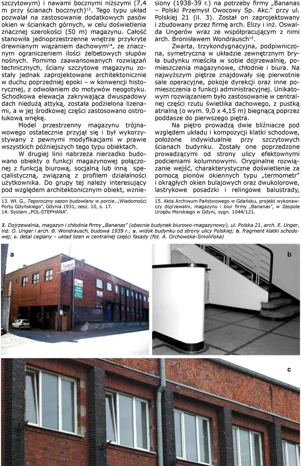 Pomimo zaawansowanyh rozwiązań tehniznyh, śiany szzytowe magazynu zostały jenak zaprojektowane arhitektoniznie w uhu poprzeniej epoki w konwenji historyznej, z owołaniem o motywów neogotyku.
