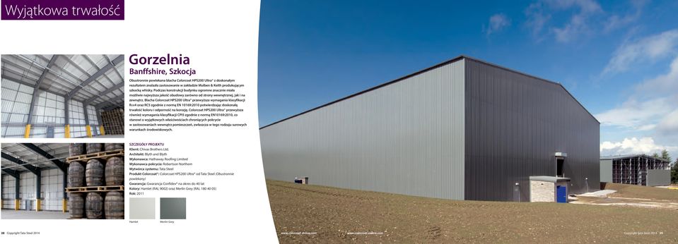 Blacha Colorcoat HPS200 Ultra przewyższa wymagania klasyfikacji RUv4 oraz RC5 zgodnie z normą EN 10169:2010 potwierdzając doskonałą trwałość koloru i odporność na korozję.