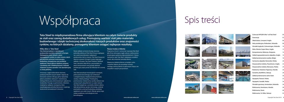 Kilka słów o Tata Steel Tata Steel jest jednym z największych producentów wyrobów stalowych w Europie.
