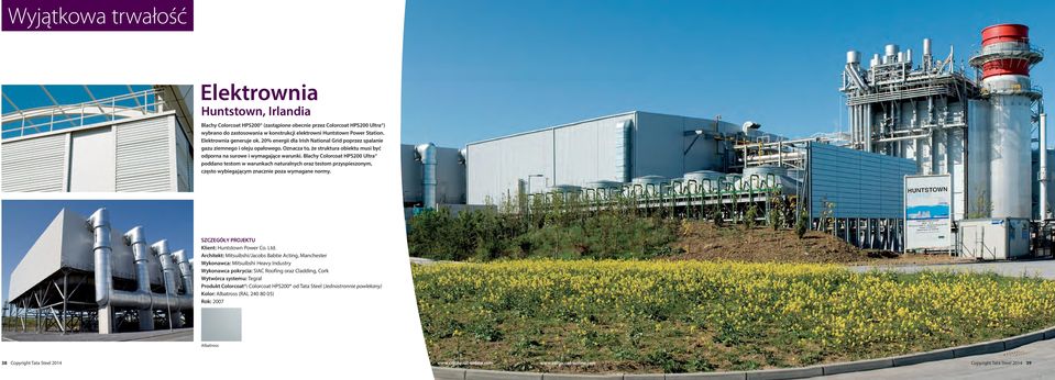Blachy Colorcoat HPS200 Ultra poddano testom w warunkach naturalnych oraz testom przyspieszonym, często wybiegającym znacznie poza wymagane normy. Klient: Huntstown Power Co. Ltd.