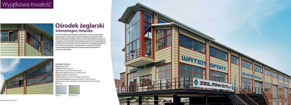 Wybrano produkty Colorcoat HPS200, ponieważ spełniają one wymagania klasyfikacji RC5 w zakresie odporności na korozję zgodnie z normą EN 10169:2010 i stanowią doskonałe długotrwałe rozwiązanie dla