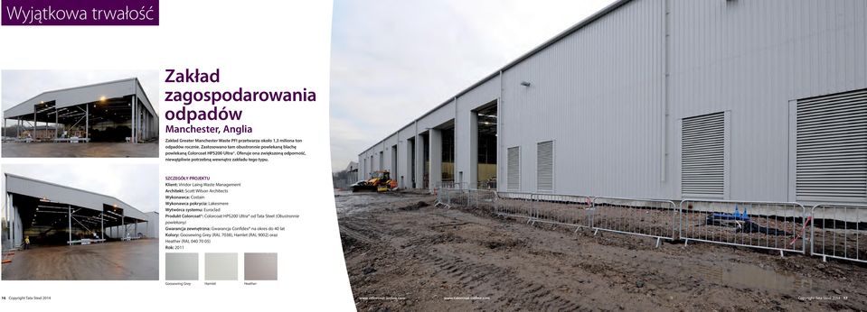 Klient: viridor Laing Waste Management Architekt: Scott Wilson Architects Wykonawca: Costain Wykonawca pokrycia: Lakesmere Wytwórca systemu: Euroclad Produkt Colorcoat : Colorcoat HPS200 Ultra od