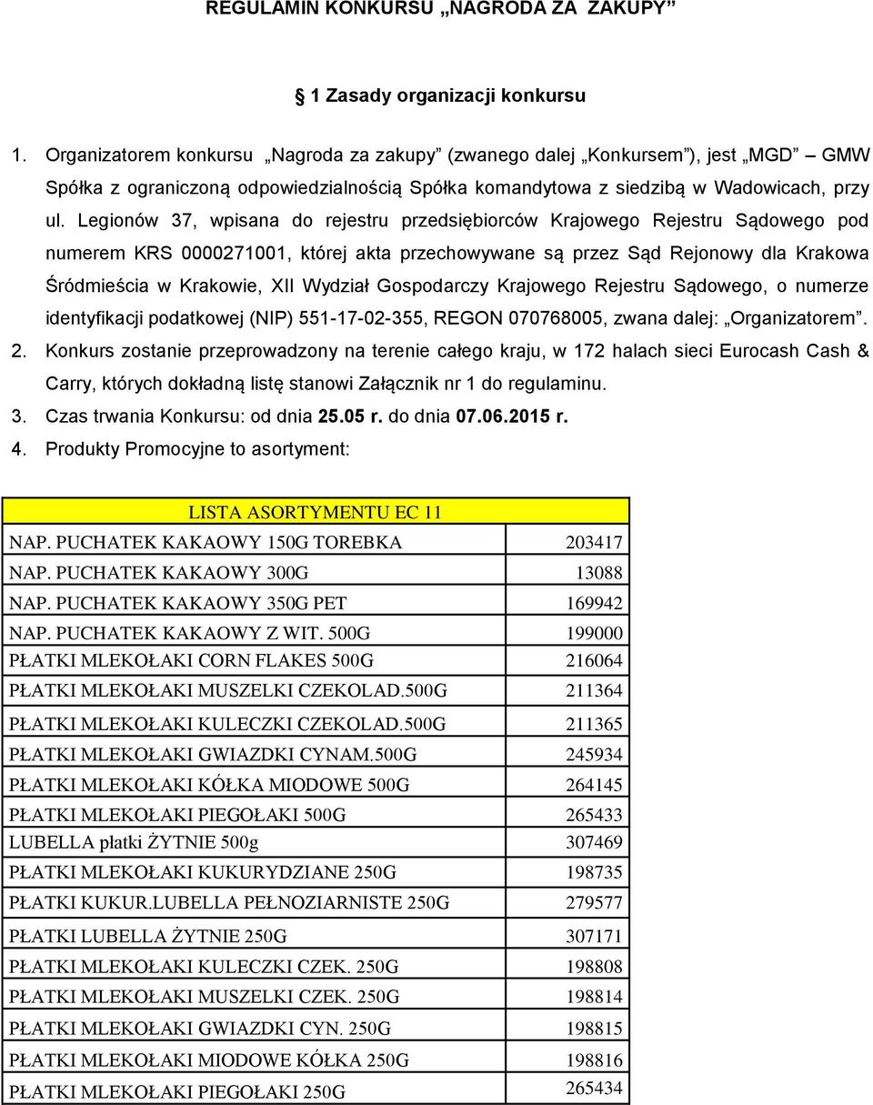 Legionów 37, wpisana do rejestru przedsiębiorców Krajowego Rejestru Sądowego pod numerem KRS 0000271001, której akta przechowywane są przez Sąd Rejonowy dla Krakowa Śródmieścia w Krakowie, XII