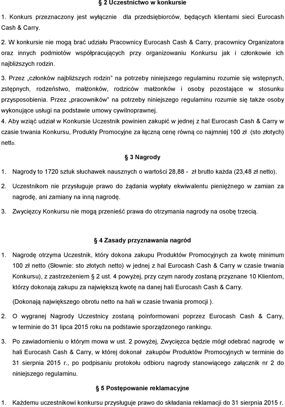 3. Przez członków najbliższych rodzin na potrzeby niniejszego regulaminu rozumie się wstępnych, zstępnych, rodzeństwo, małżonków, rodziców małżonków i osoby pozostające w stosunku przysposobienia.