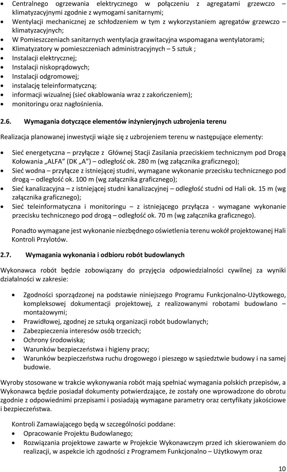 Instalacji niskoprądowych; Instalacji odgromowej; instalację teleinformatyczną; informacji wizualnej (sieć okablowania wraz z zakończeniem); monitoringu oraz nagłośnienia. 2.6.