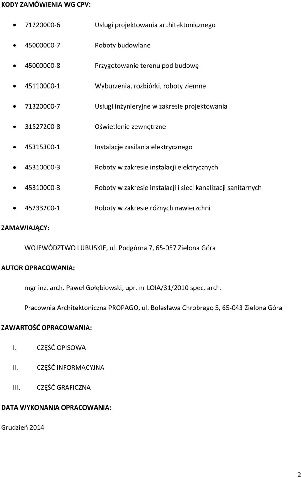 45310000-3 Roboty w zakresie instalacji i sieci kanalizacji sanitarnych 45233200-1 Roboty w zakresie różnych nawierzchni ZAMAWIAJĄCY: WOJEWÓDZTWO LUBUSKIE, ul.