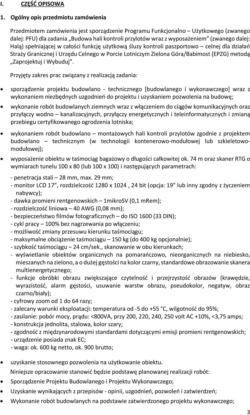 (zwanego dalej: Halą) spełniającej w całości funkcję użytkową śluzy kontroli paszportowo celnej dla działań Straży Granicznej i Urzędu Celnego w Porcie Lotniczym Zielona Góra/Babimost (EPZG) metodą