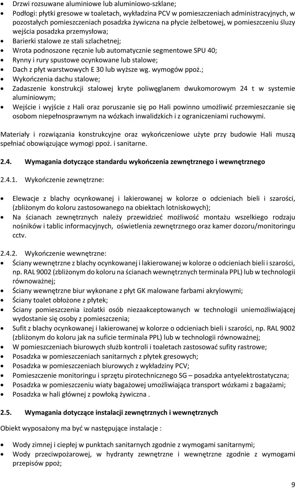 lub stalowe; Dach z płyt warstwowych E 30 lub wyższe wg. wymogów ppoż.