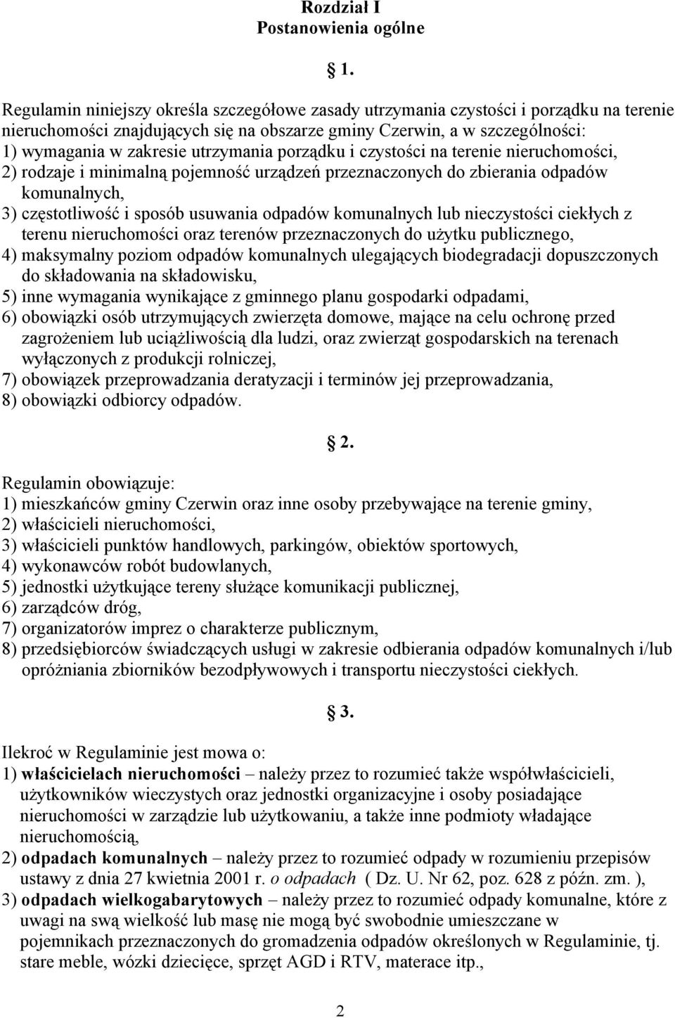 utrzymania porządku i czystości na terenie nieruchomości, 2) rodzaje i minimalną pojemność urządzeń przeznaczonych do zbierania odpadów komunalnych, 3) częstotliwość i sposób usuwania odpadów