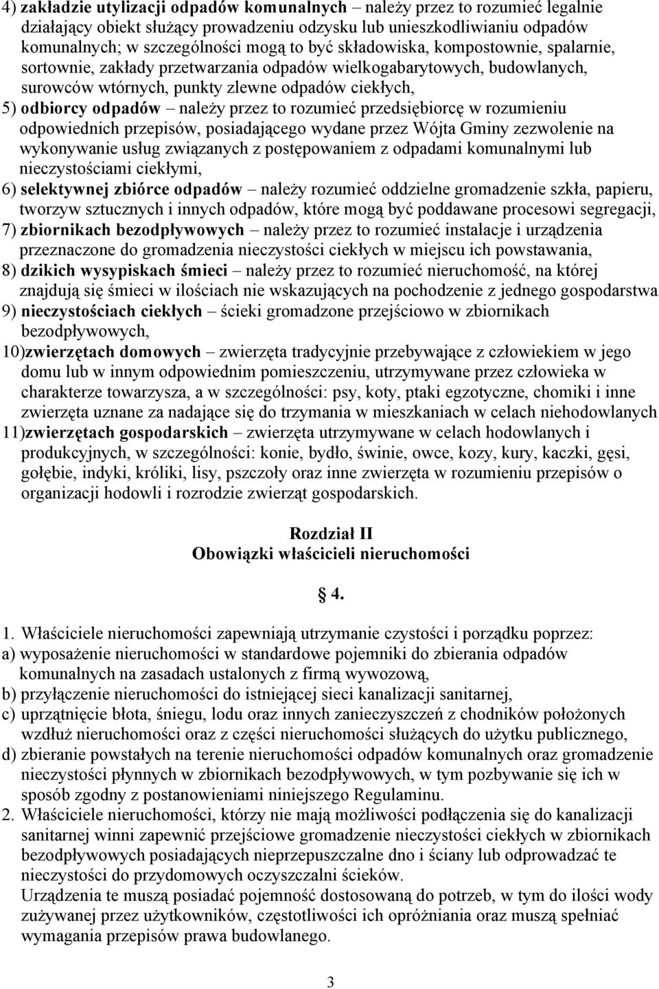 rozumieć przedsiębiorcę w rozumieniu odpowiednich przepisów, posiadającego wydane przez Wójta Gminy zezwolenie na wykonywanie usług związanych z postępowaniem z odpadami komunalnymi lub