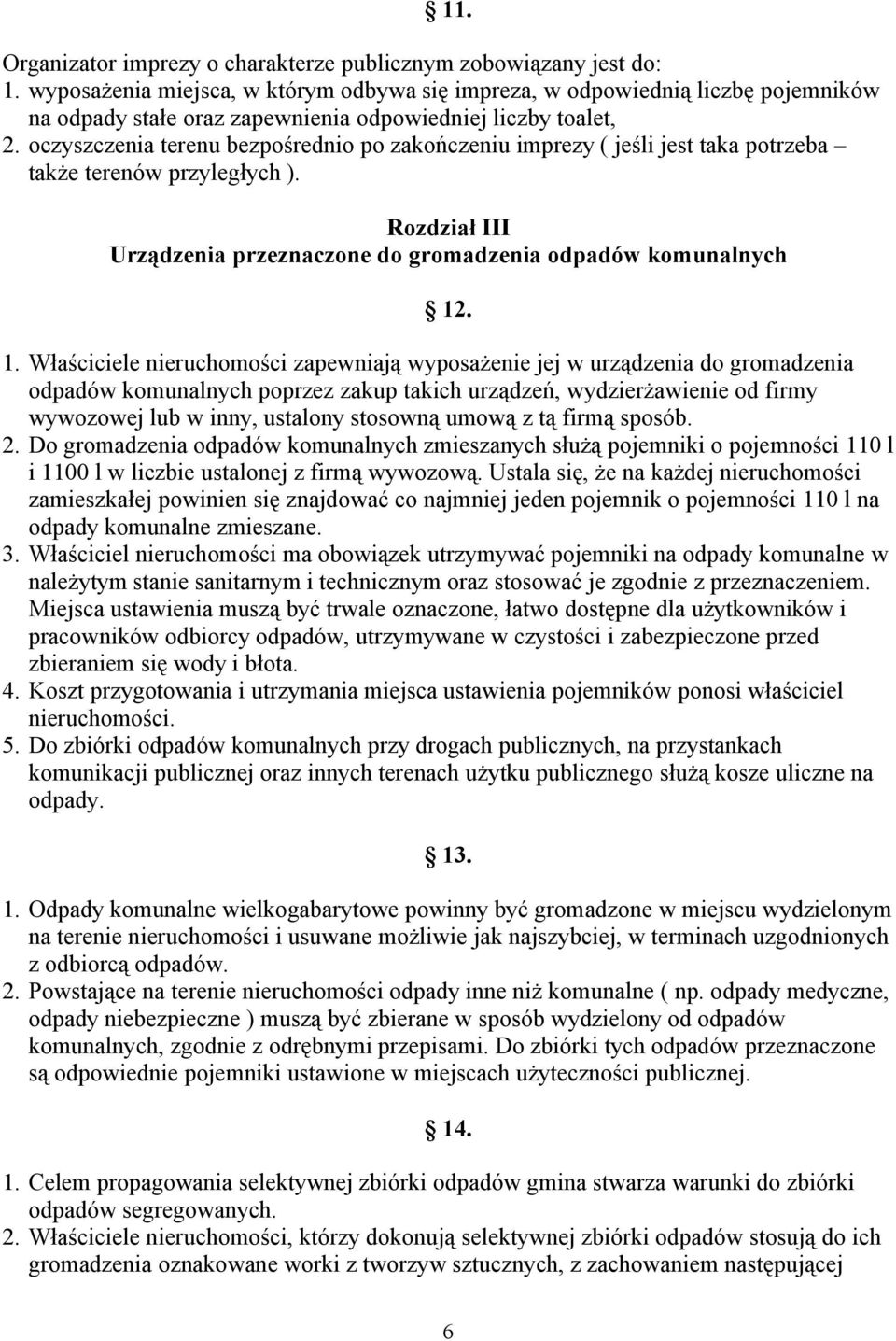 oczyszczenia terenu bezpośrednio po zakończeniu imprezy ( jeśli jest taka potrzeba także terenów przyległych ). Rozdział III Urządzenia przeznaczone do gromadzenia odpadów komunalnych 12