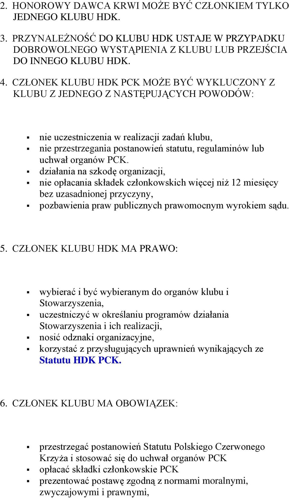 organów PCK. działania na szkodę organizacji, nie opłacania składek członkowskich więcej niż 12 miesięcy bez uzasadnionej przyczyny, pozbawienia praw publicznych prawomocnym wyrokiem sądu. 5.