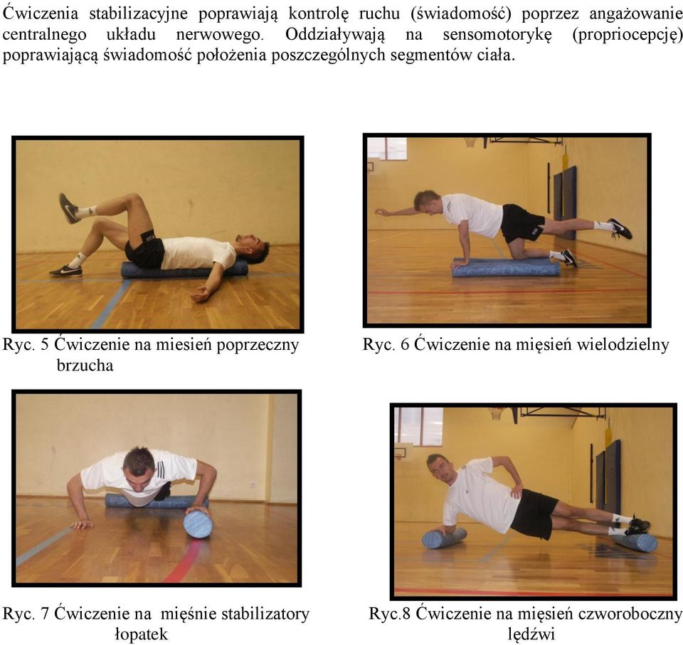 Oddziaływają na sensomotorykę (propriocepcję) poprawiającą świadomość położenia poszczególnych
