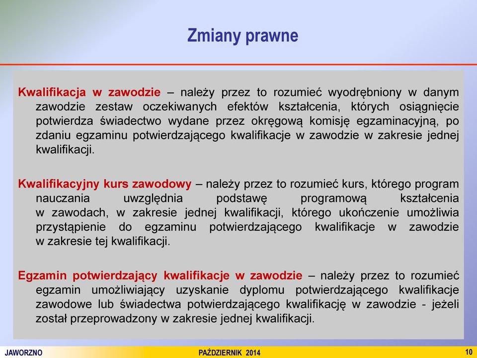 Kwalifikacyjny kurs zawodowy należy przez to rozumieć kurs, którego program nauczania uwzględnia podstawę programową kształcenia w zawodach, w zakresie jednej kwalifikacji, którego ukończenie