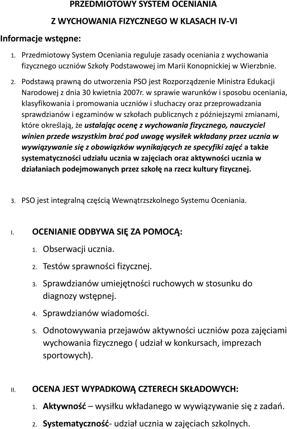 Podstawą prawną do utworzenia PSO jest Rozporządzenie Ministra Edukacji Narodowej z dnia 30 kwietnia 2007r.