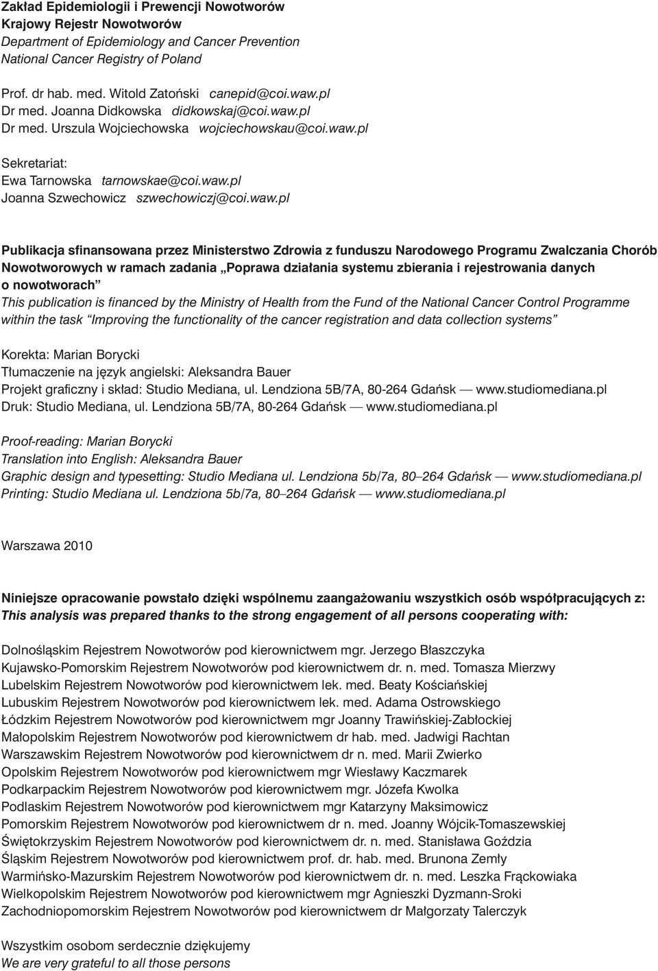 waw.pl Publikacja sfinansowana przez Ministerstwo Zdrowia z funduszu Narodowego Programu Zwalczania Chorób Nowotworowych w ramach zadania Poprawa działania systemu zbierania i rejestrowania danych o