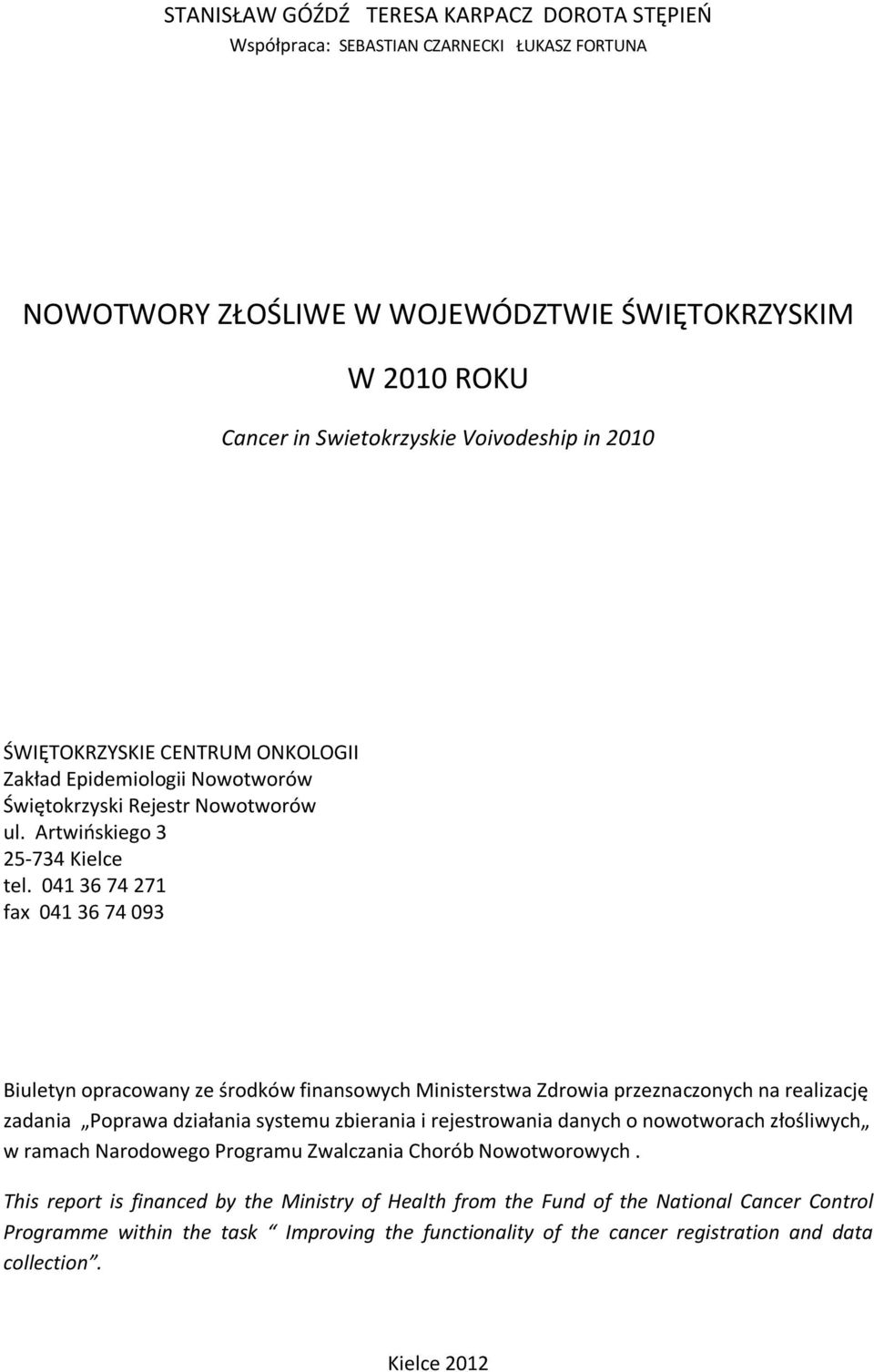 041 36 74 271 fax 041 36 74 093 Biuletyn opracowany ze środków finansowych Ministerstwa Zdrowia przeznaczonych na realizację zadania Poprawa działania systemu zbierania i rejestrowania danych o