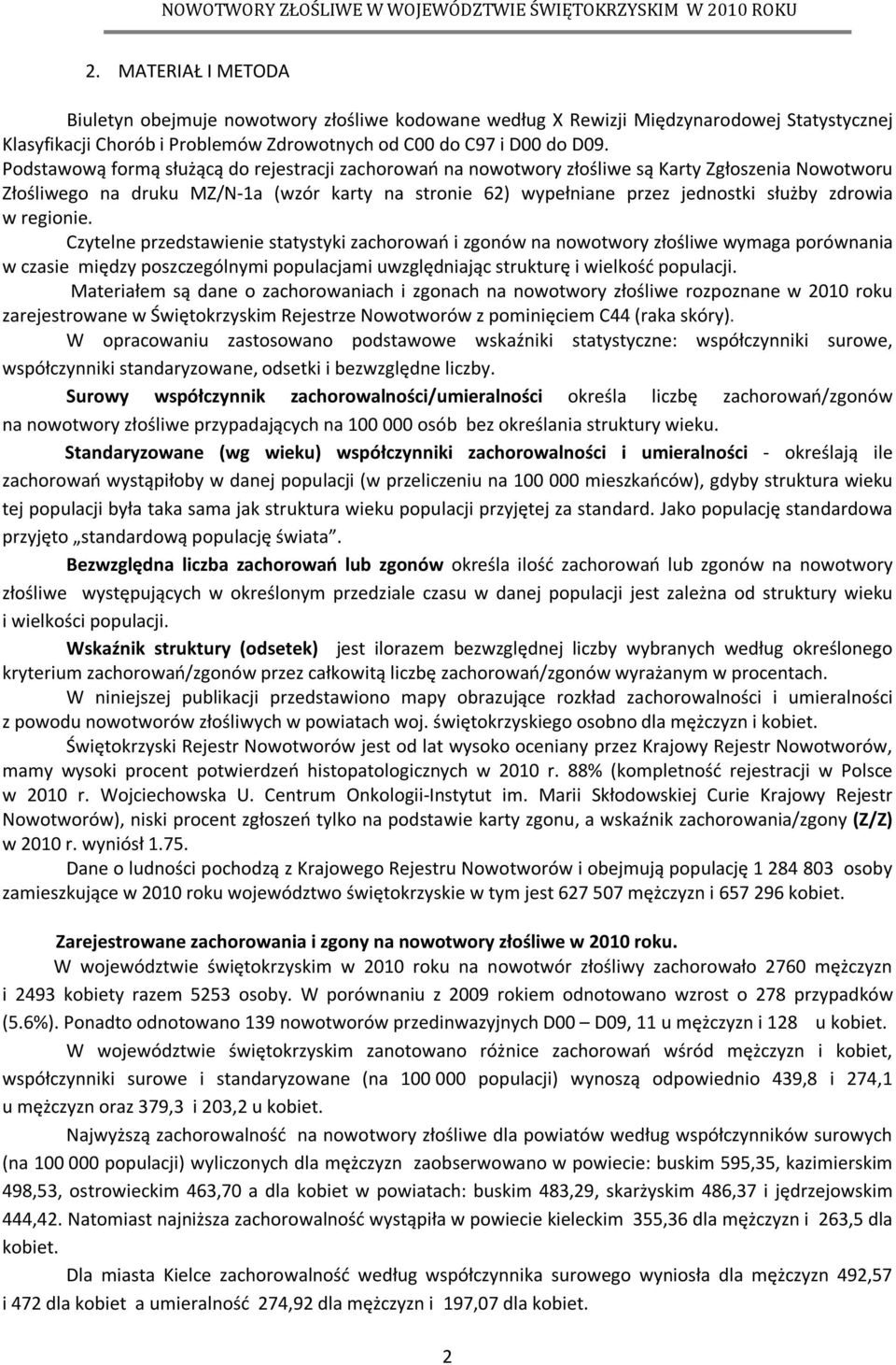 w regionie. Czytelne przedstawienie statystyki zachorowań i zgonów na nowotwory złośliwe wymaga porównania w czasie między poszczególnymi populacjami uwzględniając strukturę i wielkość populacji.