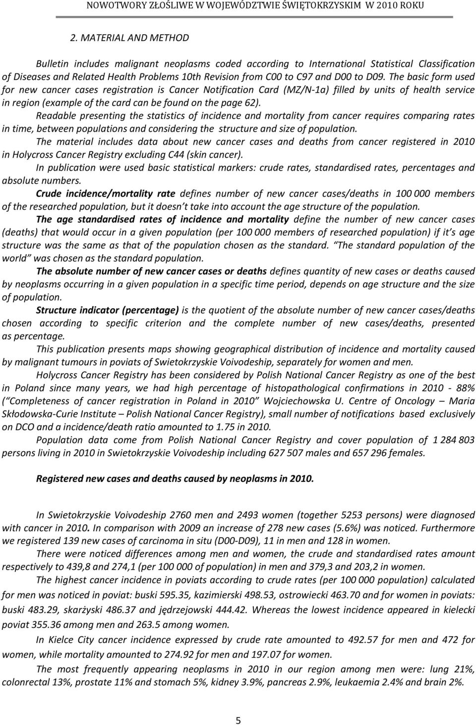 Readable presenting the statistics of incidence and mortality from cancer requires comparing rates in time, between populations and considering the structure and size of population.