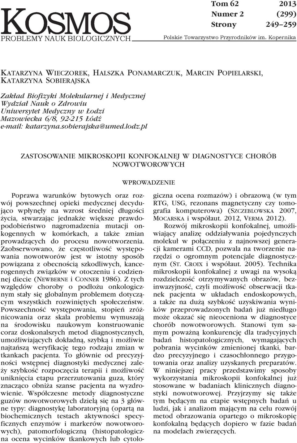 pl ZASTOSOWANIE MIKROSKOPII KONFOKALNEJ W DIAGNOSTYCE CHORÓB NOWOTWOROWYCH WPROWADZENIE Poprawa warunków bytowych oraz rozwój powszechnej opieki medycznej decydująco wpłynęły na wzrost średniej