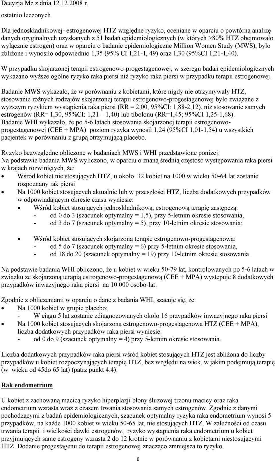 estrogen) oraz w oparciu o badanie epidemiologiczne Million Women Study (MWS), było zbliżone i wynosiło odpowiednio 1,35 (95% CI 1,21-1, 49) oraz 1,30 (95%CI 1,21-1,40).