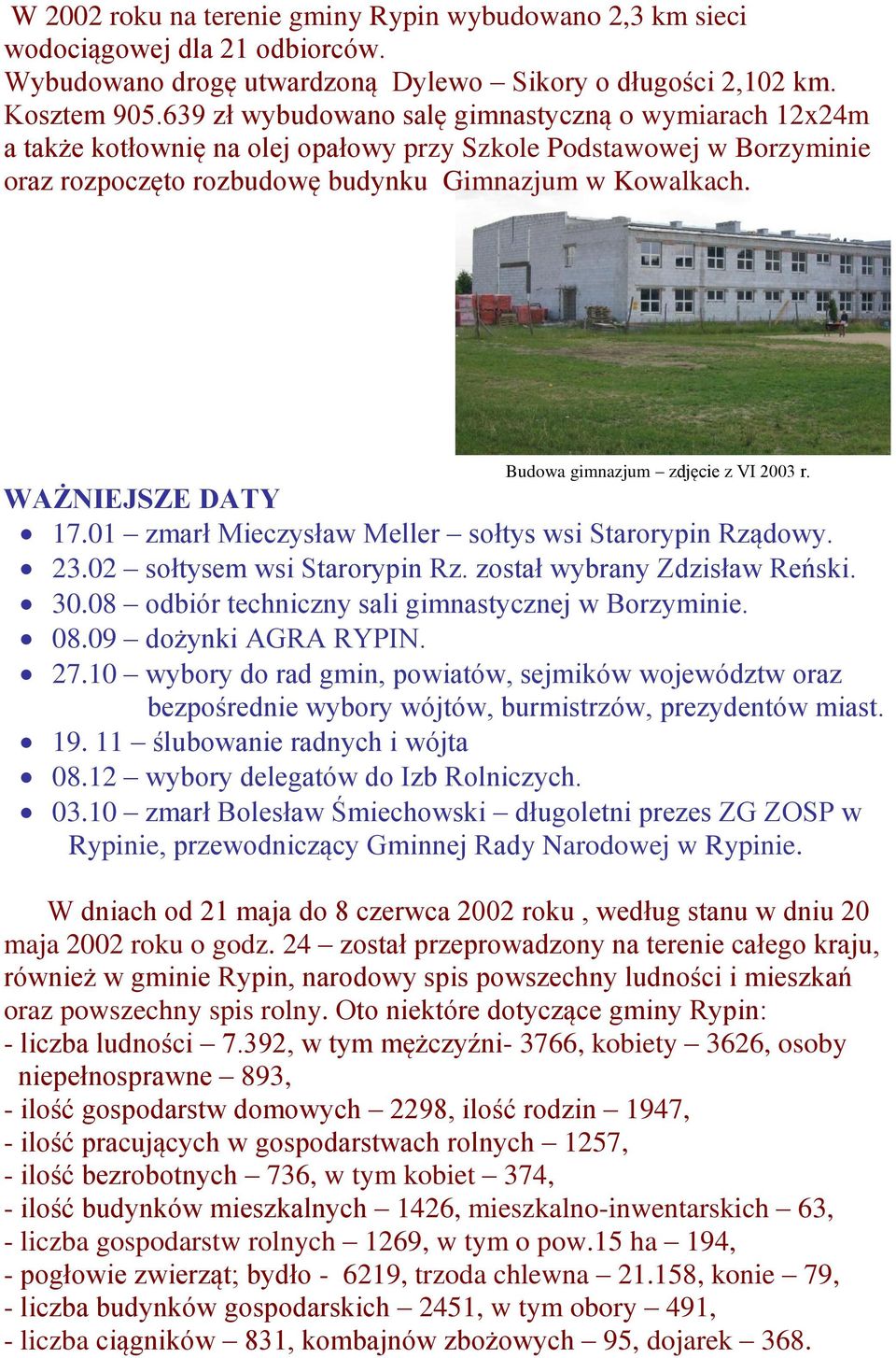 Budowa gimnazjum zdjęcie z VI 2003 r. WAŻNIEJSZE DATY 17.01 zmarł Mieczysław Meller sołtys wsi Starorypin Rządowy. 23.02 sołtysem wsi Starorypin Rz. został wybrany Zdzisław Reński. 30.