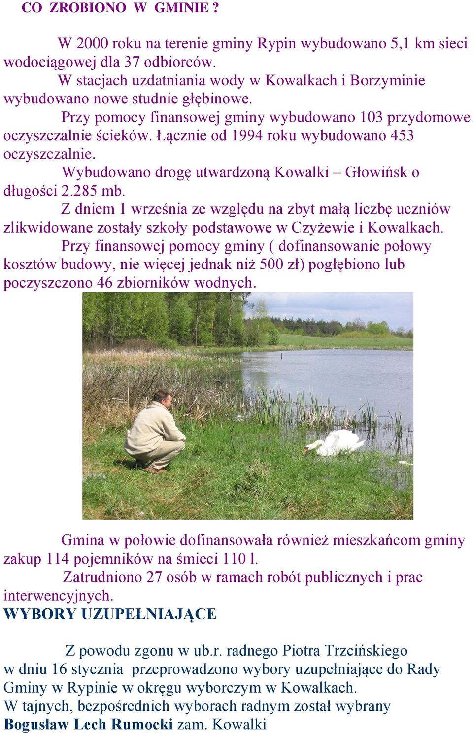 Z dniem 1 września ze względu na zbyt małą liczbę uczniów zlikwidowane zostały szkoły podstawowe w Czyżewie i Kowalkach.