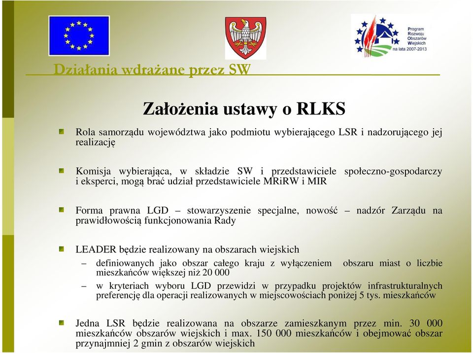 wiejskich definiowanych jako obszar całego kraju z wyłączeniem obszaru miast o liczbie mieszkańców większej niż 20 000 w kryteriach wyboru LGD przewidzi w przypadku projektów infrastrukturalnych