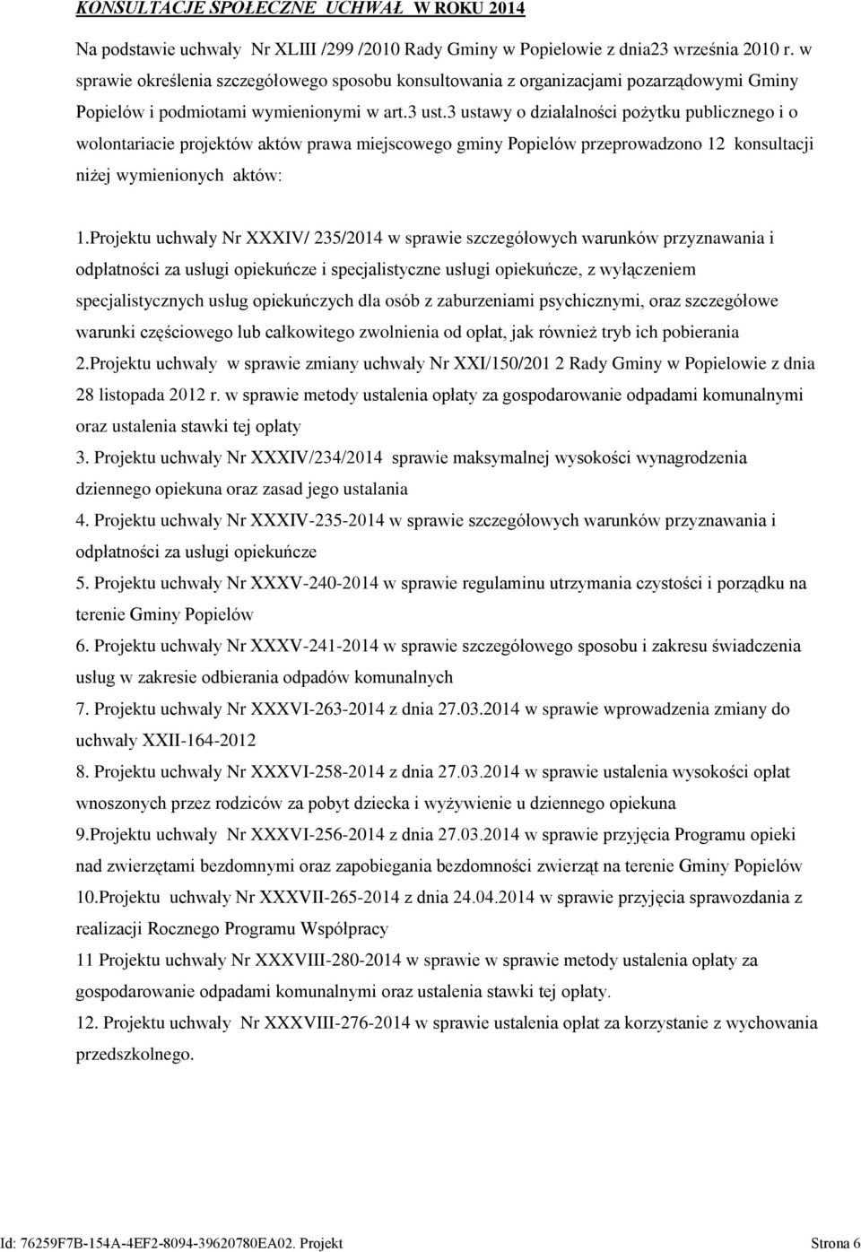 3 ustawy o działalności pożytku publicznego i o wolontariacie projektów aktów prawa miejscowego gminy Popielów przeprowadzono 12 konsultacji niżej wymienionych aktów: 1.