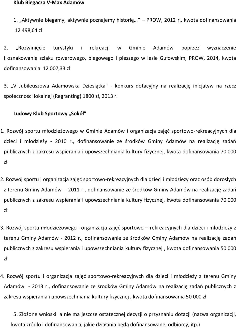 V Jubileuszowa Adamowska Dziesiątka - konkurs dotacyjny na realizację inicjatyw na rzecz społeczności lokalnej (Regranting) 1800 zł, 2013 r. Ludowy Klub Sportowy Sokół 1.