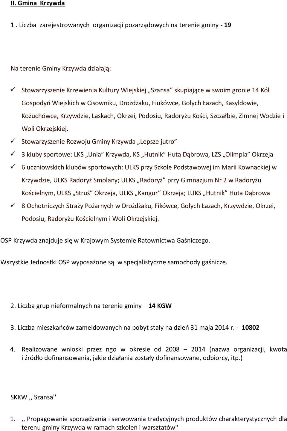 Wiejskich w Cisowniku, Drożdżaku, Fiukówce, Gołych Łazach, Kasyldowie, Kożuchówce, Krzywdzie, Laskach, Okrzei, Podosiu, Radoryżu Kości, Szczałbie, Zimnej Wodzie i Woli Okrzejskiej.