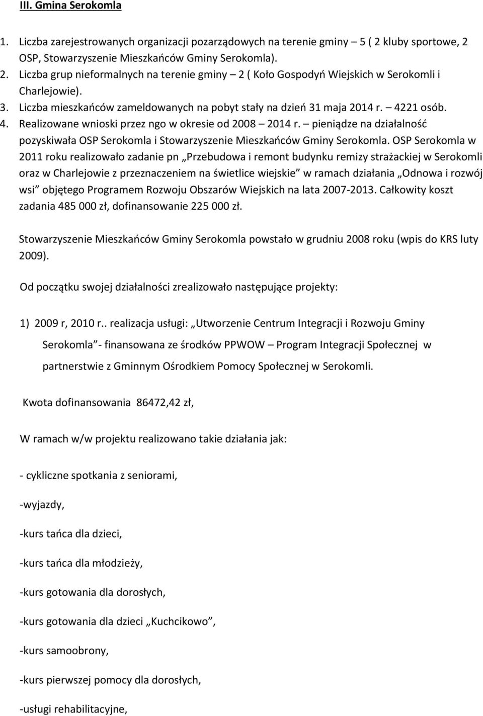 pieniądze na działalność pozyskiwała OSP Serokomla i Stowarzyszenie Mieszkańców Gminy Serokomla.